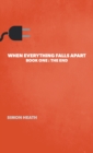 When Everything Falls Apart : Book One: The End - Book