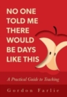 No One Told Me There Would Be Days Like This : A Practical Guide to Teaching - Book