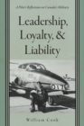 Leadership, Loyalty, and Liability : A Pilot's Reflections on Canada's Military - Book