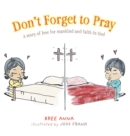 Don't Forget to Pray : A story of love for mankind and faith in God - Book