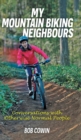 My Mountain Biking Neighbours : Conversations with Otherwise Normal People - Book