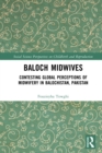 Baloch Midwives : Contesting Global Perceptions of Midwifery in Balochistan, Pakistan - eBook