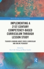 Implementing a 21st Century Competency-Based Curriculum Through Lesson Study : Teacher Learning About Cross-Curricular and Online Pedagogy - eBook