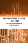 Nation Building in Japan, 1945-1952 : The Allied Occupation and the US-Japan Alliance - eBook