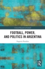 Football, Power, and Politics in Argentina - eBook