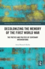 Decolonizing the Memory of the First World War : The Poetics and Politics of Centenary Interventions - eBook