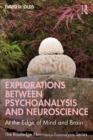 Explorations Between Psychoanalysis and Neuroscience : At the Edge of Mind and Brain - eBook
