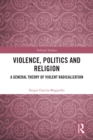Violence, Politics and Religion : A General Theory of Violent Radicalization - eBook