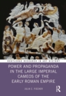 Power and Propaganda in the Large Imperial Cameos of the Early Roman Empire - eBook