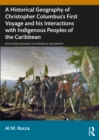 A Historical Geography of Christopher Columbus's First Voyage and his Interactions with Indigenous Peoples of the Caribbean - eBook