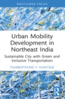 Urban Mobility Development in Northeast India : Sustainable City with Green and Inclusive Transportation - eBook