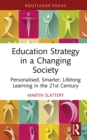 Education Strategy in a Changing Society : Personalised, Smarter, Lifelong Learning in the 21st Century - eBook