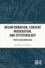 Misinformation, Content Moderation, and Epistemology : Protecting Knowledge - eBook
