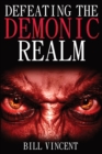 Defeating the Demonic Realm : Revelations of Demonic Spirits & Curses - Book