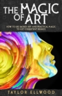 The Magic of Art : How to use Sacred Art and Practical Magic to get Consistent Results - Book