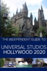 The Independent Guide to Universal Studios Hollywood 2020 : A travel guide to California's popular theme park - Book