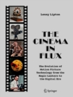 The Cinema in Flux : The Evolution of Motion Picture Technology from the Magic Lantern to the Digital Era - Book