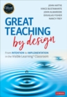 Great Teaching by Design : From Intention to Implementation in the Visible Learning Classroom - Book