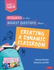 Answers to Your Biggest Questions About Creating a Dynamic Classroom : Five to Thrive [series] - Book