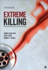 Extreme Killing : Understanding Serial and Mass Murder - Book