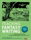 Teaching Fantasy Writing : Lessons That Inspire Student Engagement and Creativity, Grades K-6 - Book