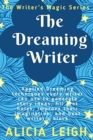 The Dreaming Writer : Applied dreaming techniques every writer can use to generate story ideas, fill plot holes, improve their imagination, and beat writer's block: Book 1 in the Writer's Magic series - Book