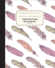 Composition Notebook : Feather Boho Style Notebook - Wide Ruled Composition Notebook For Girls - Notebook For Kids - Book