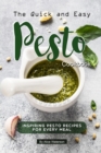 The Quick and Easy Pesto Cookbook : Inspiring Pesto Recipes for Every Meal - Book