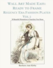 Wall Art Made Easy : Ready to Frame Regency Era Fashion Plates Vol 2: 30 Beautiful Illustrations to Transform Your Home - Book
