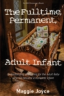 The Fulltime, Permanent, Adult Infant - Book