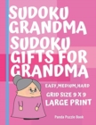 Sudoku Grandma - Sudoku Gifts For Grandma - Easy, Medium, Hard. Grid size 9 x 9 Large Print : Brain games for seniors - Sudoku Large Print Puzzle Books For Adults - Book