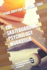 The Skateboarding Psychology Workbook : How to Use Advanced Sports Psychology to Succeed on a Skateboard - Book