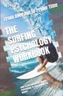 The Surfing Psychology Workbook : How to Use Advanced Sports Psychology to Succeed on the Waves - Book