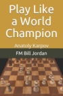 Play Like a World Champion : Anatoly Karpov - Book