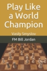 Play Like a World Champion : Vasily Smyslov - Book