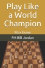 Play Like a World Champion : Max Euwe - Book