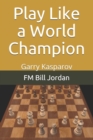 Play Like a World Champion : Garry Kasparov - Book
