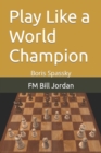 Play Like a World Champion : Boris Spassky - Book