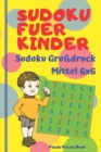 Sudoku Fuer Kinder - Sudoku Grossdruck Mittel 6x6 : Logikspiele Kinder - Ratselbuch Fur Kinder - Book