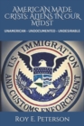 American Made Crisis : Aliens in Our Midst: Unamerican - Undocumented - Undesirable - Book