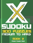 X Sudoku - 300 Puzzles Medium to Hard - Book 2 : Sudoku Variations - Sudoku X Puzzle Books - Book