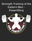 Strength Training of the Eastern Bloc - Powerlifting : weight training, strength building and muscle building - Book