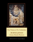 The Vision of St. Catherine : Burne-Jones Cross Stitch Pattern - Book