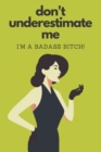 Don't Underestimate Me I'm A Badass Bitch - Book