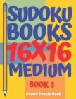 Sudoku Books 16 x 16 - Medium - Book 3 : Sudoku Books For Adults - Brain Games For Adults - Logic Games For Adults - Book
