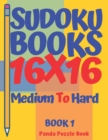 Sudoku Books 16 x 16 - Medium To Hard - Book 1 : Sudoku Books For Adults - Brain Games Sudoku - Logic Games For Adults - Book
