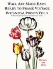 Wall Art Made Easy : Ready to Frame Vintage Botanical Prints Vol 3: 30 Beautiful Illustrations to Transform Your Home - Book