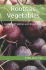 Roots as Vegetables : Growing Practices and Food Uses - Book