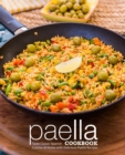 Paella Cookbook : Taste Classic Spanish Cuisine at Home with Delicious Paella Recipes (2nd Edition) - Book