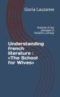 Understanding french literature : The School for Wives: Analysis of key passages in Moliere's comedy - Book